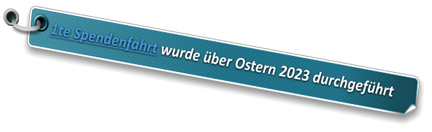 1te Spendenfahrt wurde ber Ostern 2023 durchgefhrt